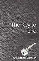 The Key to Life: How to get more out of chastity for men 1873031475 Book Cover