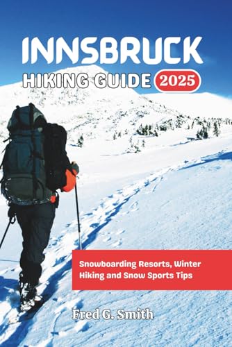 Innsbruck Hiking Guide 2025: Snowboarding Resorts, Winter Hiking and Snow Sports...