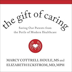The Gift of Caring Audiolibro Por Marcy Cottrell Houle MS, Elizabeth Eckstrom MD MPH arte de portada