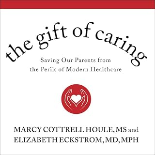 The Gift of Caring Audiobook By Marcy Cottrell Houle MS, Elizabeth Eckstrom MD MPH cover art