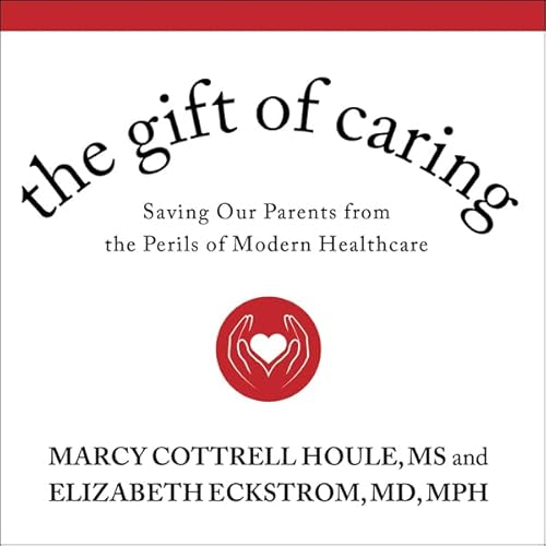 The Gift of Caring Audiolivro Por Marcy Cottrell Houle MS, Elizabeth Eckstrom MD MPH capa