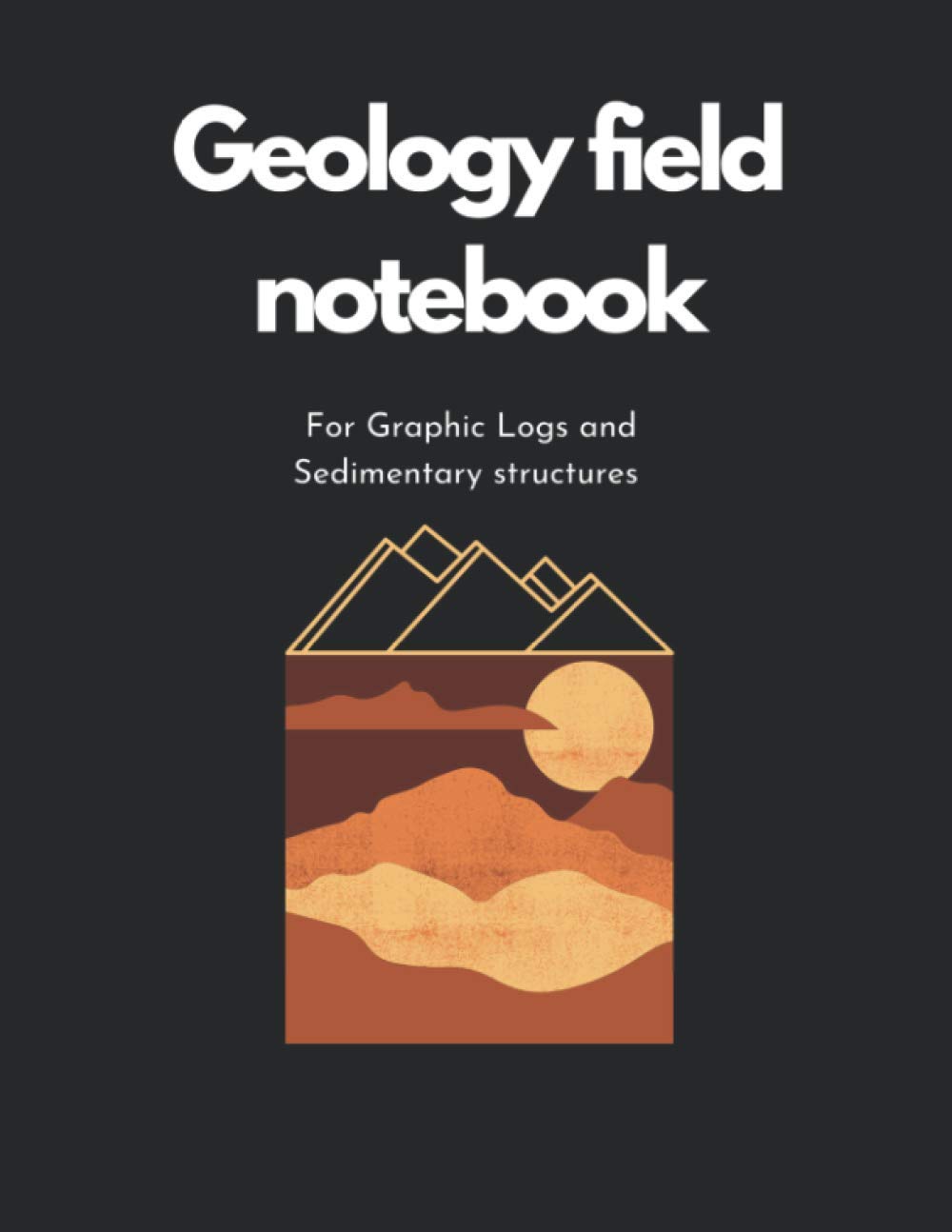 geology field notebook for student and Geologists notebook detailed pages: for graphic logs and sedimentary structures