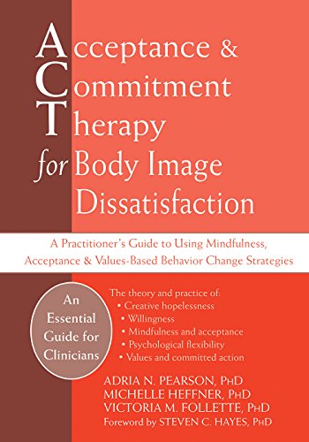 Acceptance And Commitment Therapy for Body Image Dissatisfaction: A Practitioner's Guide to Using Mindfulness, Acceptance & Values-Based Behavior Change Strategies (Professional) view 2