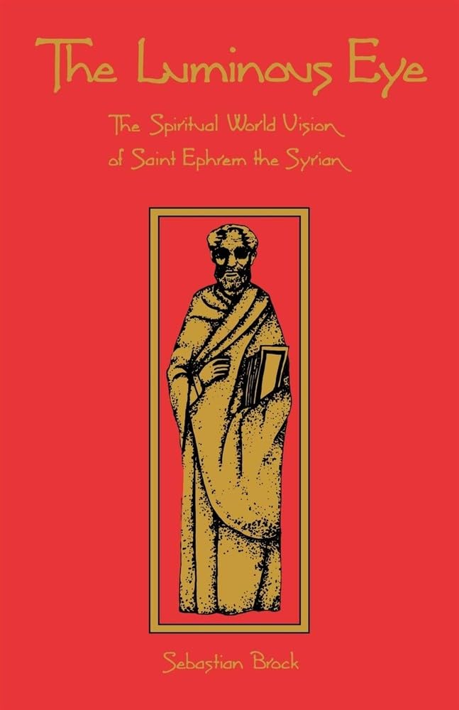 The Luminous Eye: The Spiritual World Vision of Saint Ephrem the Syrian: 124 (Cistercian Studies Series, 124)