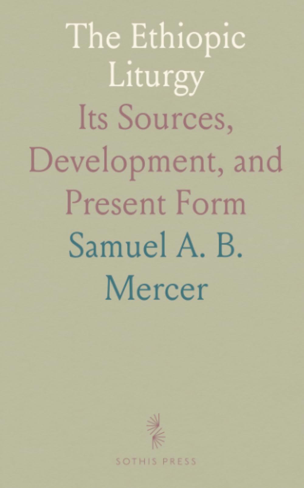 The Ethiopic Liturgy: Its Sources, Development, and Present Form