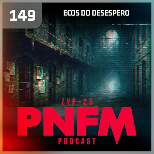 PNFM - EP149 - Ecos do Desespero