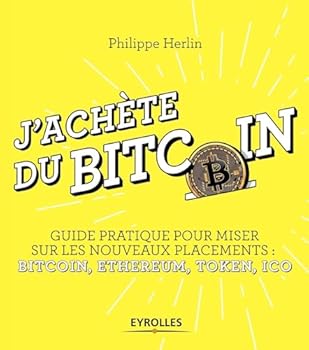 J'achète du bitcoin: Guide pratique pour miser sur les nouveaux placements : Bitcoin, Ethereum, Token, Ico (EYROLLES)