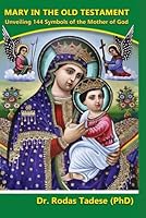 Mary in the old testament: Unveiling 144 Symbols of the Mother of God B0F5NV42RP Book Cover