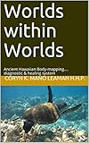 hhp west  Worlds within Worlds: Ancient Hawaiian Body-mapping.... diagnostic & healing system (English Edition)