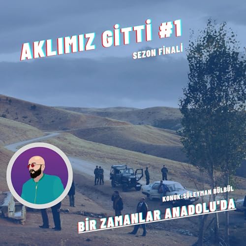Aklımız Gitti #1 | Bir Zamanlar Anadolu&rsquo;da (sezon finali)