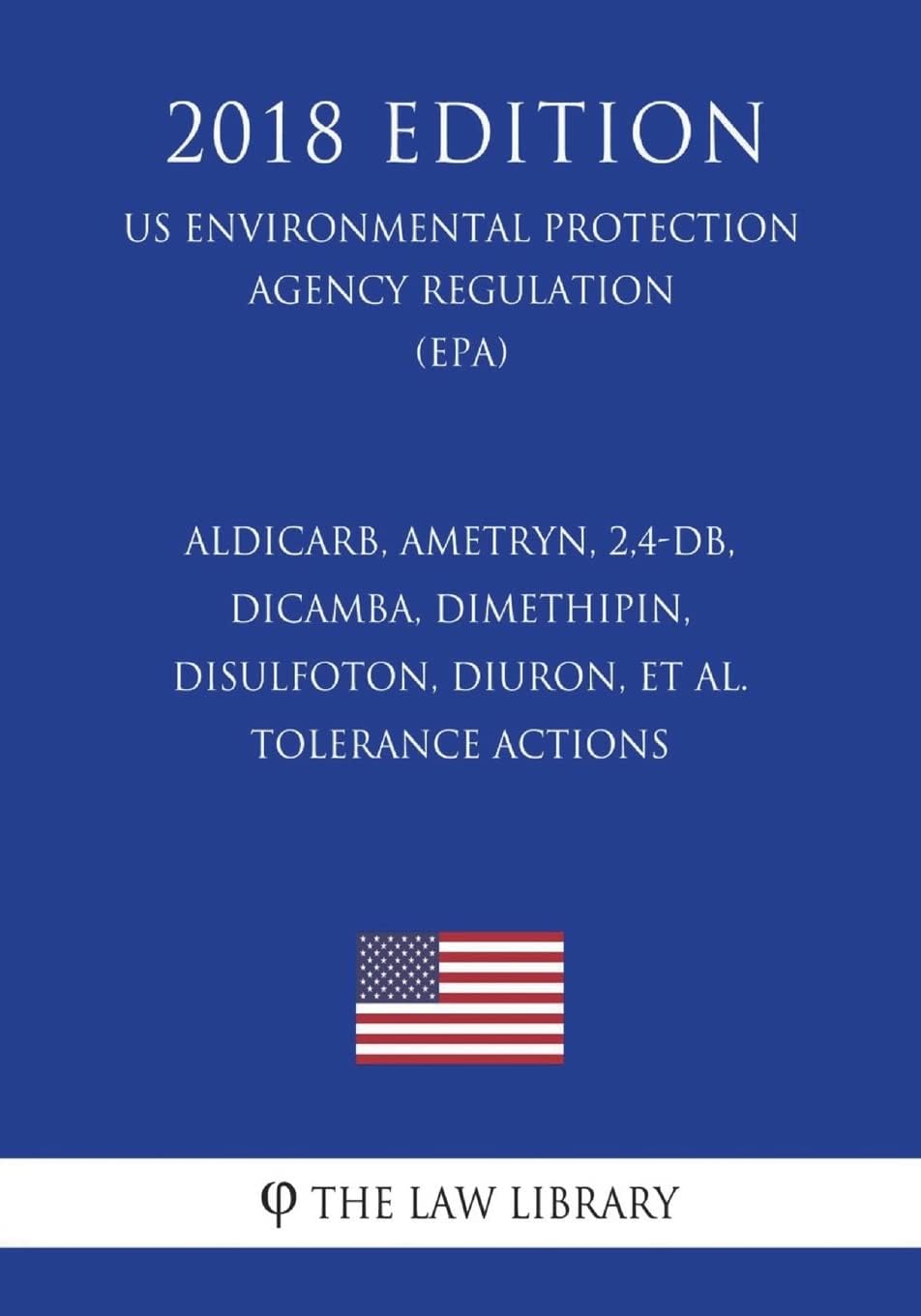 Aldicarb, Ametryn, 2,4-DB, Dicamba, Dimethipin, Disulfoton, Diuron, et al. - Tolerance Actions (US Environmental Protection Agency Regulation) (EPA) (2018 Edition) Paperback โ 18 July 2018