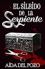 El silbido de la serpiente: LA NOVELA QUE LOS LECTORES HAN COMPARADO CON EL SILENCIO DE LOS CORDEROS O PSICOSIS...