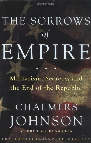 The Sorrows of Empire: Militarism, Secrecy, and the End of the Republic