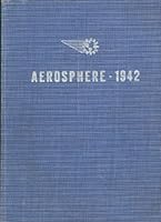 Aerosphere, 1942: Including Modern Aircraft, Aircraft Armament, Modern Aircraft Engines, Aircraft Statistics. B009FNVF3O Book Cover