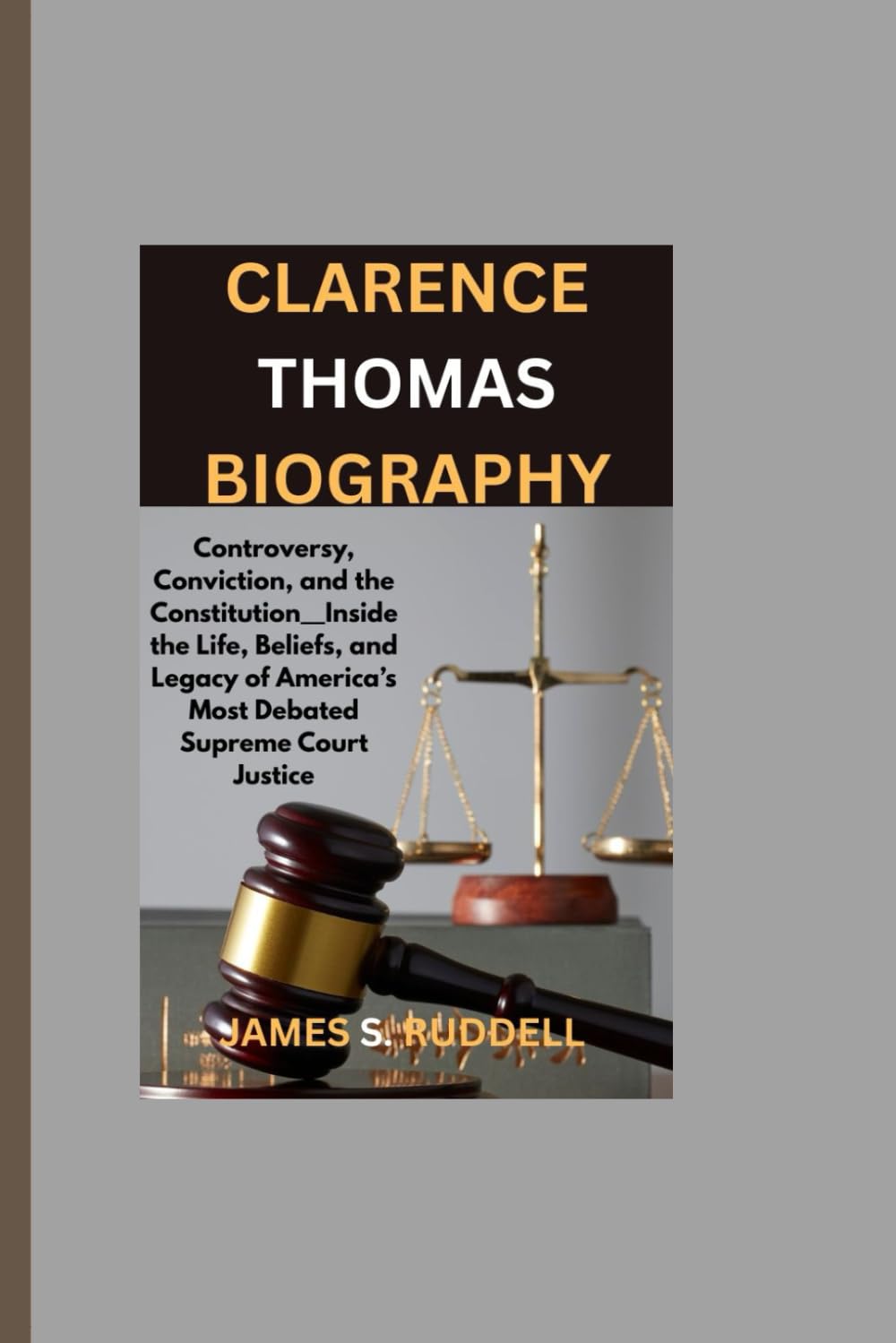 CLARENCE THOMAS BIOGRAPHY: Controversy, Conviction, and the Constitution__Inside the Life, Beliefs, and Legacy of America’s Most Debated Supreme Court Justice
