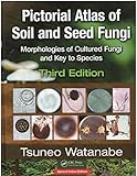 PICTORIAL ATLAS OF SOIL AND SEED FUNGI: MORPHOLOGIES OF CULTURED FUNGI AND KEY TO SPECIES, 3RD EDITION [Hardcover] [Jan 01, 2016] WATANABE TSUNEO