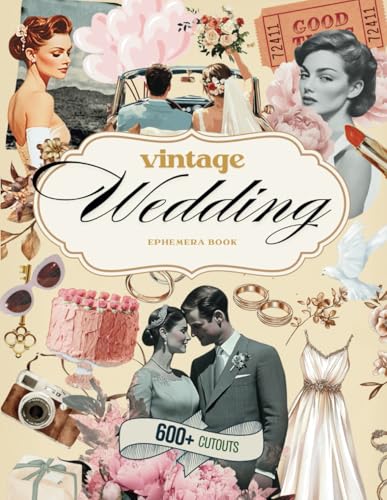 Vintage Wedding Ephemera Book & Junk Journal: Includes 500+ vintage bridal keepsakes, antique wedding items, retro mementos, nostalgic decor, tags & ... scrapbooking, junk journaling, card making