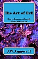 The Art of EvE: How to live through Male Emasculation 154410037X Book Cover