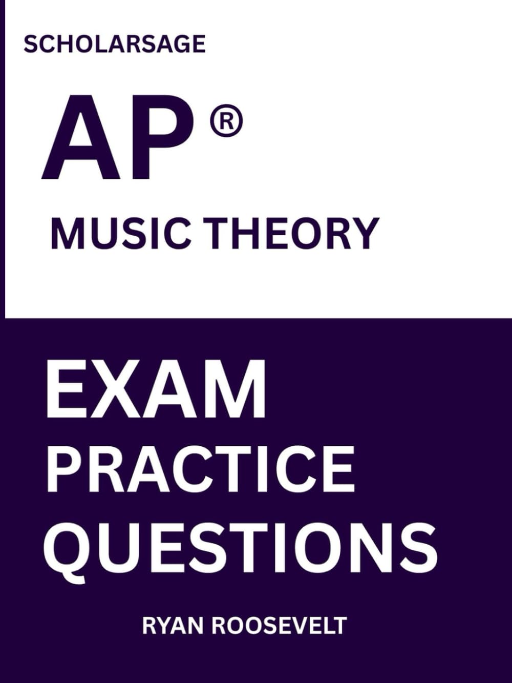 Scholarsage AP ® MUSIC THEORY EXAM PRACTICE QUESTIONS: over 2500 practice questions , 16 comprehensive mock exams/practice tests to fully prepare you for the exams.