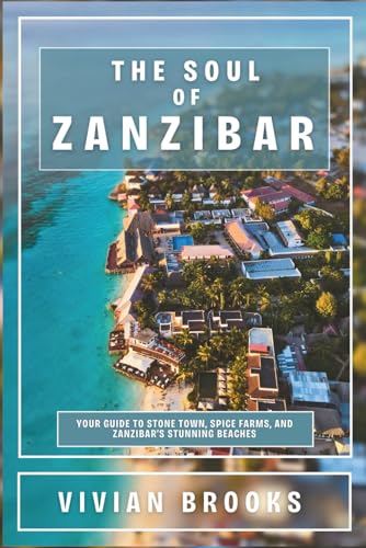 The Soul of Zanzibar: Your Guide to Stone Town, Spice Farms, and Zanzibar’s Stunning Beaches