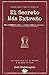 El secreto m&Atilde;&iexcl;s extra&Atilde;&plusmn;o: Una corta gu&Atilde;&shy;a que te ayudar&Atilde;&iexcl; a mejorar tu vida (Spanish Edition)
