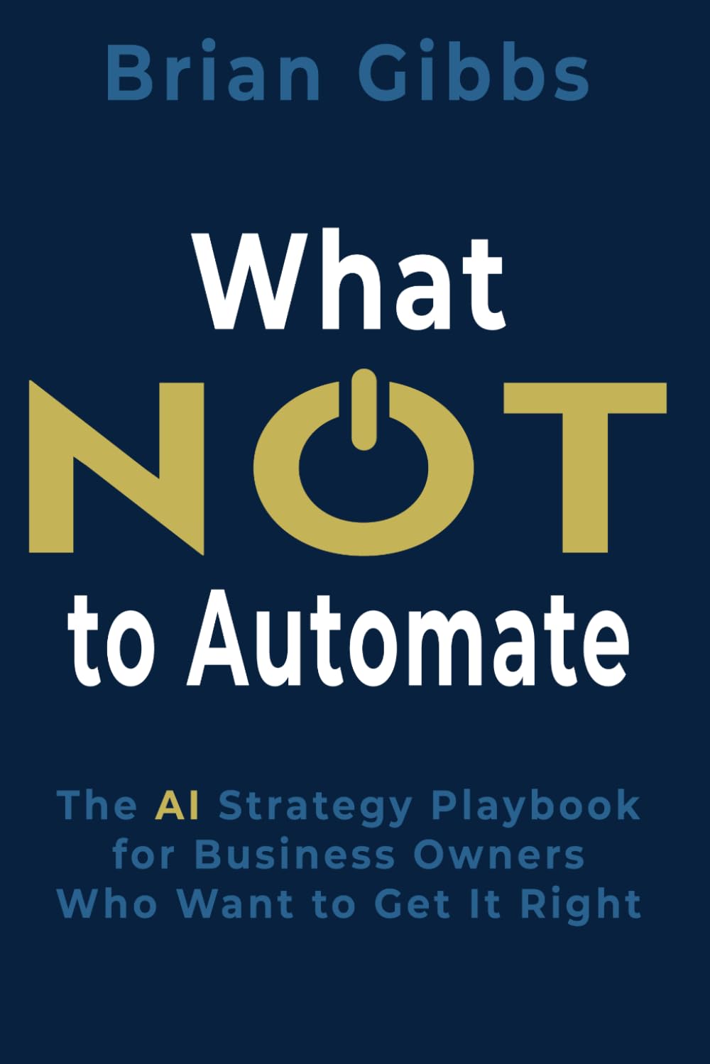 What NOT to Automate: The AI Strategy Playbook for Business Owners Who Want to Get It Right