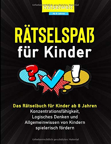 Rätselspaß für Kinder: Das Rätselbuch für Kinder ab 8 Jahren Konzentrationsfähigkeit, Logische Rätselspaß für Kinder: Das Rätselbuch für Kinder ab 8 Jahren Konzentrationsfähigkeit, Logische