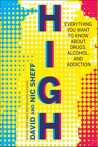 High: Everything You Want to Know About Drugs, Alcohol, and Addiction High: Everything You Want to Know About Drugs, Alcohol, and Addiction