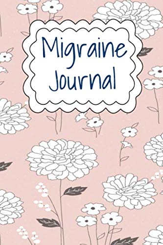 Migraine Tracker Journal: Pretty flower headache notebook to keep track of daily migraines - 6" X 9" - 120 Ruled Pages: Great gift idea