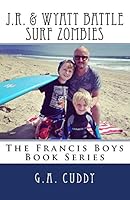 J.R. & Wyatt Battle Surf Zombies (The Francis Boys Book Series, #1) 1514889293 Book Cover