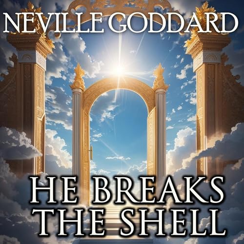 Neville Goddard presents He Breaks the Shell episode artwork
