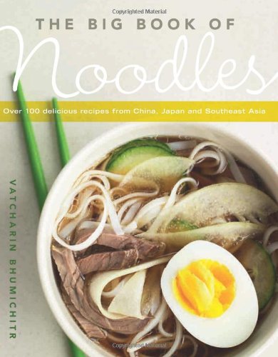 The Big Book Of Noodles: Over 100 Delicious Decipes From China, Japan, And Southeast Asia 
