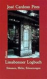 Lissabonner Logbuch: Stimmen, Blicke, Erinnerungen - José Cardoso Pires