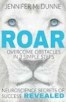 Roar: Overcome Obstacles in 3 Simple Steps 197915211X Book Cover