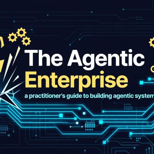 Couverture de The Agentic Enterprise: a practitioner's guide to building agentic systems