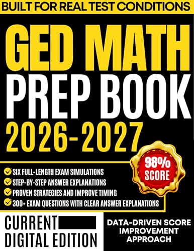 GED MATH PREP BOOK 2026-2027: Strategic Reasoning, Step-by-Step Solutions, Practical Applications, and Six Complete Practice Exams