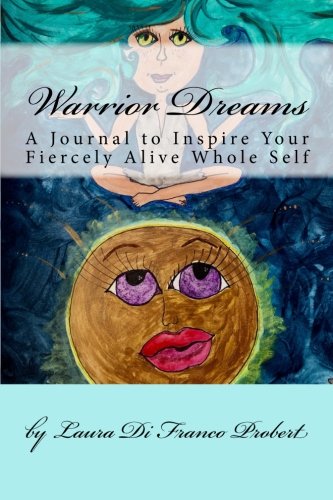 Warrior Dreams: A Journal to Inspire Your Fiercely Alive Whole Self