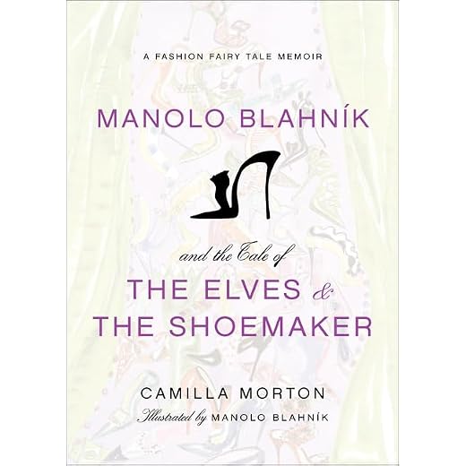 Manolo Blahnik and the Tale of the Elves and the Shoemaker: A Beautifully Illustrated Fashion Fairytale by a Legendary Designer – Timeless Classic