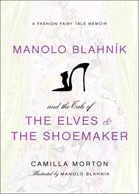 Manolo Blahnik and the Tale of the Elves and the Shoemaker: A Beautifully Illustrated Fashion Fairytale by a Legendary Designer – Timeless Classic