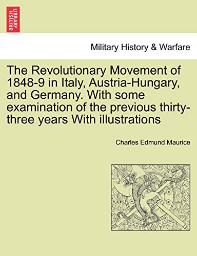 The Revolutionary Movement of 1848-9 in Italy, Austria-Hungary, and Germany. With some examination of the previous thirty-three years With illustrations