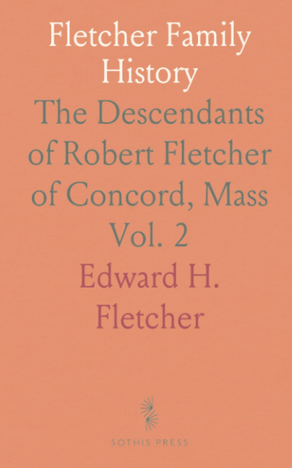 Fletcher Family History: The Descendants of Robert Fletcher of Concord, Mass