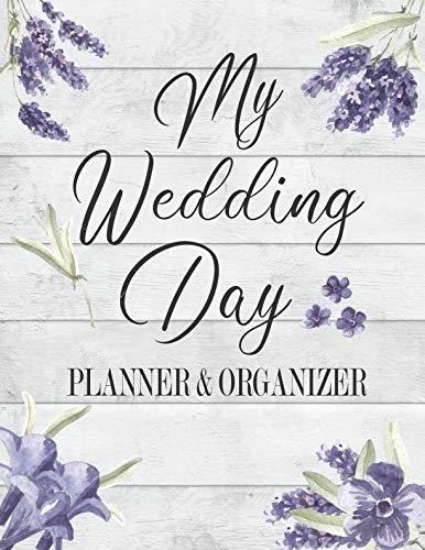 My Wedding Day Planner & Organizer: A Complete Checklist And Guest List For The Bride To Be: Everything You Want And Need To Plan Your Dream Wedding: Purple Lavender Floral Design
