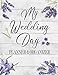 My Wedding Day Planner & Organizer: A Complete Checklist And Guest List For The Bride To Be: Everything You Want And Need To Plan Your Dream Wedding: Purple Lavender Floral Design