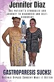  Gastroparesis Sucks!: Gastric Bypass Surgery Made it Better