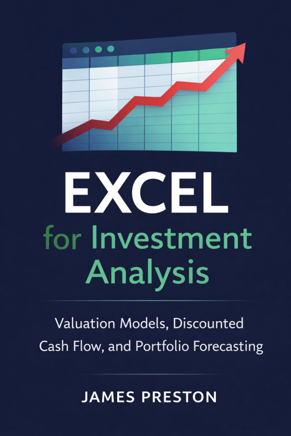 Excel for Investment Analysis: Valuation Models, Discounted Cash Flow, and Portfolio Forecasting