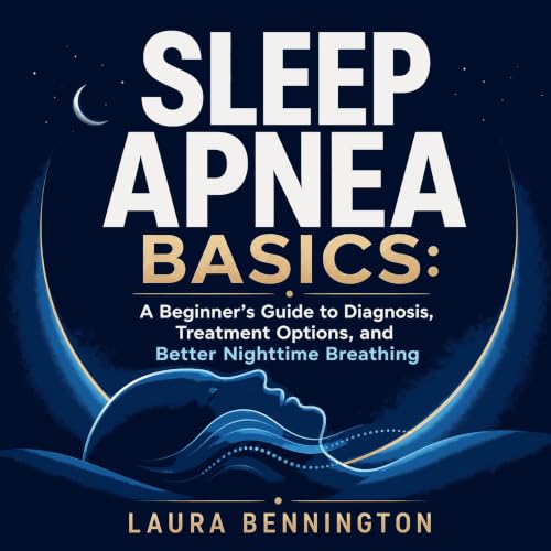 『Sleep Apnea Basics: A Beginner&rsquo;s Guide to Diagnosis, Treatment Options, and Better Nighttime Breathing』のカバーアート