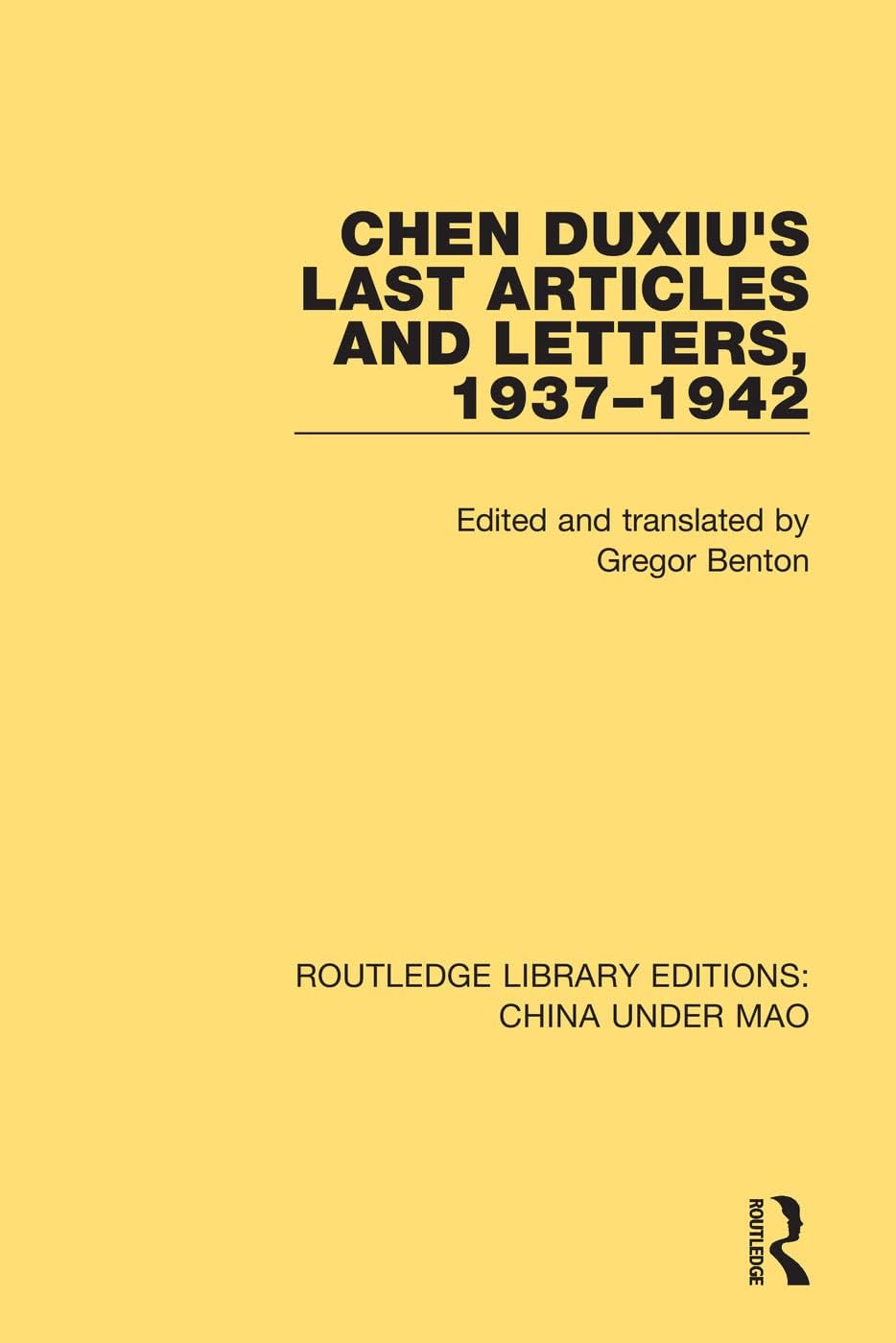 Chen Duxiu's Last Articles and Letters, 1937-1942 (Routledge Library Editions: China Under Mao)