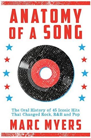 Anatomy of a Song: The Oral History of 45 Iconic Hits That Changed Rock, R&B and Pop Hardcover – November 1, 2016