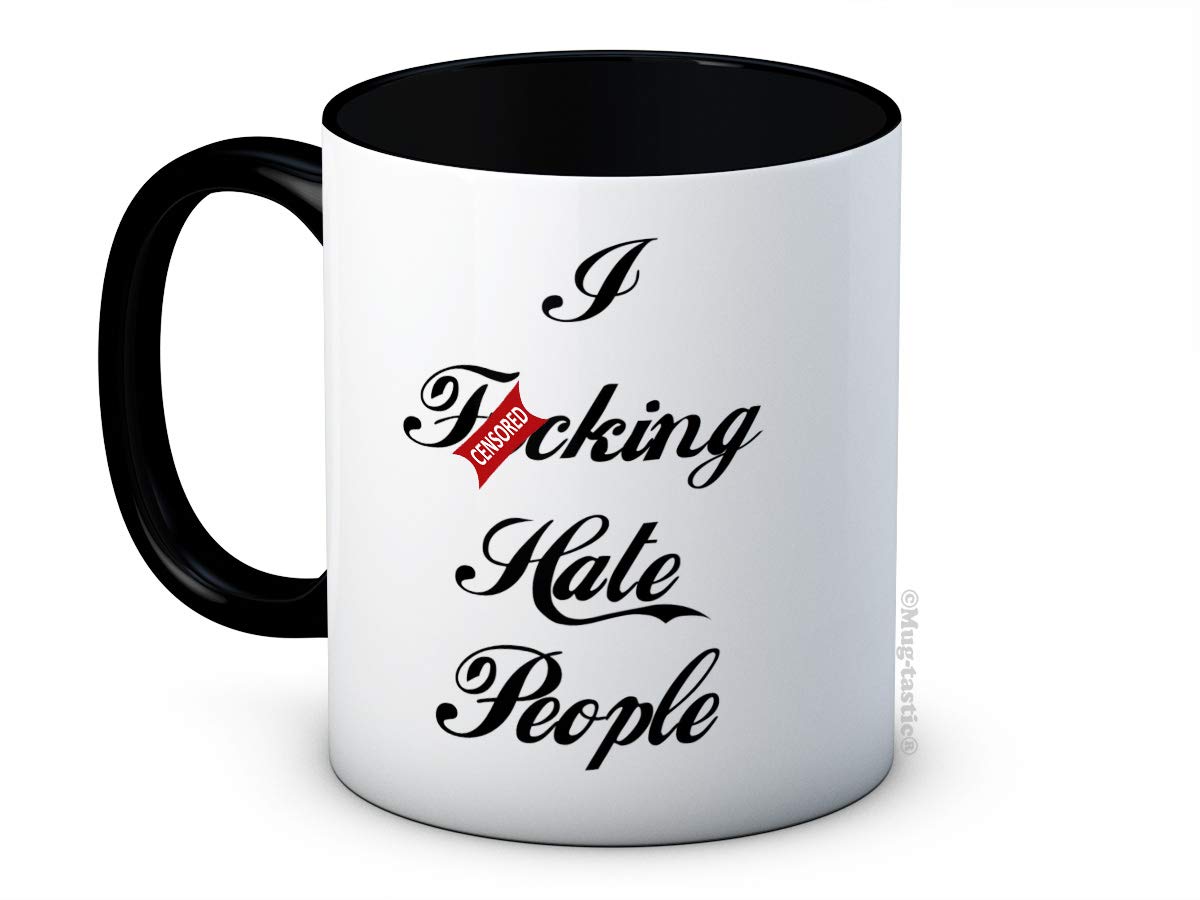 I F*cking Hate People - Rude Funny Ceramic Coffee Mug