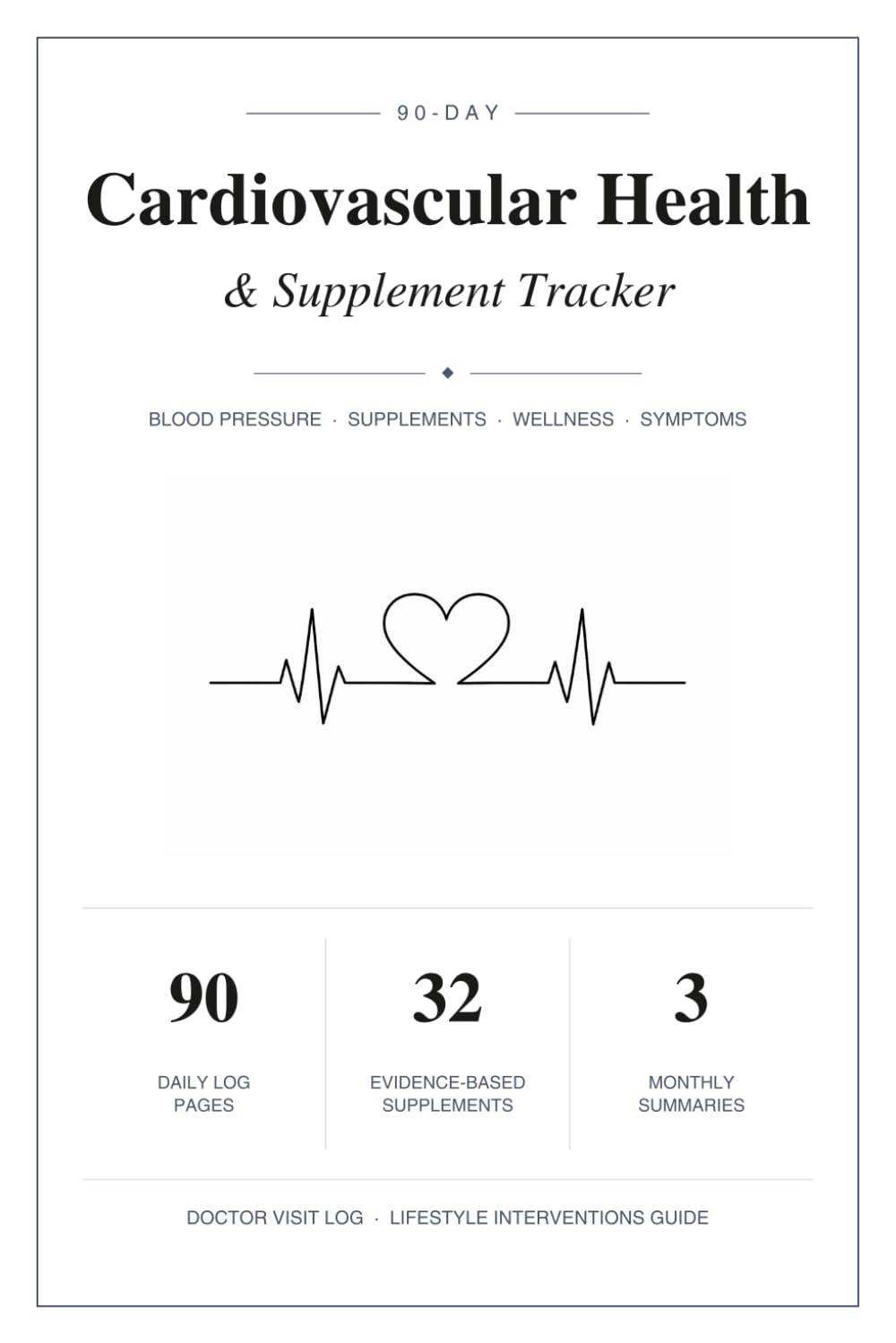 90-Day Cardiovascular Health & Supplement Tracker: Daily Blood Pressure Log with Supplement Tracker, Wellness Snapshot, Monthly Summaries, and Evidence-Based Supplement Reference Index